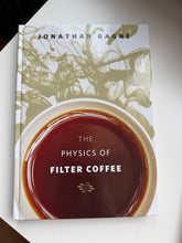 Načítať obrázok do zobrazovača galérie, The Physics of Filter Coffee by Jonathan Gagné /Kniha o filtrovanej káve
