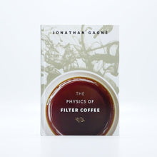 Načítať obrázok do zobrazovača galérie, The Physics of Filter Coffee by Jonathan Gagné /Kniha o filtrovanej káve
